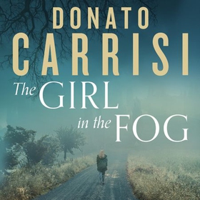 The Girl in the Fog - The Sunday Times Crime Book of the Month (lydbok) av Donato Carrisi