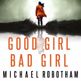 Good Girl, Bad Girl - Discover the gripping, thrilling crime series (lydbok) av Michael Robotham