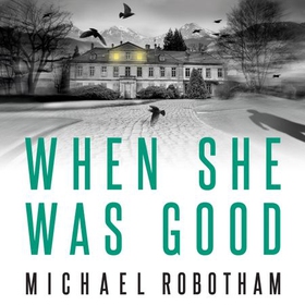 When She Was Good - The heart-stopping Richard & Judy Book Club thriller from the No.1 bestseller (lydbok) av Michael Robotham