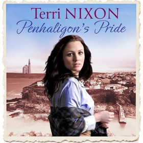 Penhaligon's Pride - a stirring, heartwarming Cornish saga (lydbok) av Terri Nixon