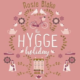The Hygge Holiday - The warmest, funniest, cosiest romantic comedy of the year (lydbok) av Rosie Blake