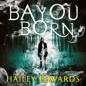 Bayou Born (lydbok) av Hailey Edwards