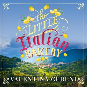 The Little Italian Bakery - A perfect summer read about love, baking and new beginnings (lydbok) av Valentina Cebeni