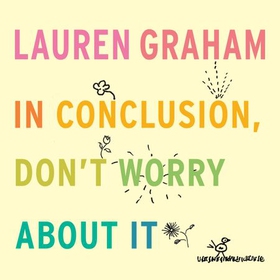 In Conclusion, Don't Worry About It (lydbok) av Lauren Graham