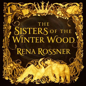 The Sisters of the Winter Wood - The spellbinding fairy tale fantasy of the year (lydbok) av Rena Rossner