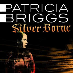 Silver Borne - Mercy Thompson: Book 5 (lydbok) av Patricia Briggs