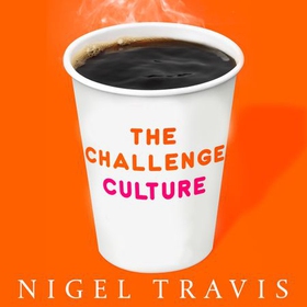 The Challenge Culture - Why the Most Successful Organizations Run on Pushback (lydbok) av Nigel Travis