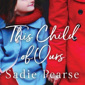 This Child of Ours - 'Broke my heart and gently pieced it back together' CATHY BRAMLEY (lydbok) av Sadie Pearse