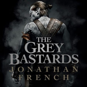 The Grey Bastards (lydbok) av Jonathan French