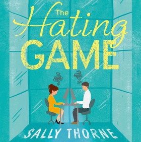 The Hating Game - the TikTok sensation! The perfect enemies to lovers romcom (lydbok) av Sally Thorne