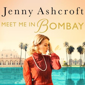Meet Me in Bombay - All he needs is to find her. First, he must remember who she is. (lydbok) av Jenny Ashcroft