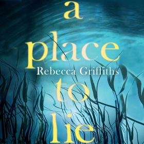 A Place to Lie (lydbok) av Rebecca Griffiths