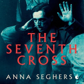 The Seventh Cross (lydbok) av Anna Seghers