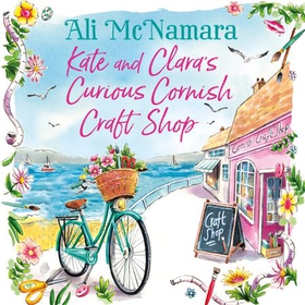 Kate and Clara's Curious Cornish Craft Shop - The heart-warming, romantic read we all need right now (lydbok) av Ali McNamara