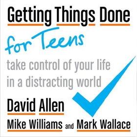 Getting Things Done for Teens - Take Control of Your Life in a Distracting World (lydbok) av David Allen