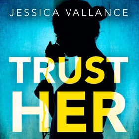 Trust Her - A gripping psychological thriller with a heart-stopping twist (lydbok) av Jessica Vallance