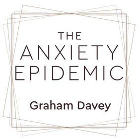 The Anxiety Epidemic - The Causes of our Modern-Day Anxieties (lydbok) av Graham Davey