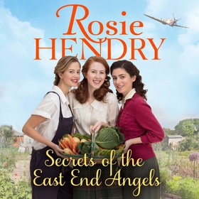 Secrets of the East End Angels - Can friendship see them through war? A heart-warming family saga set during the Blitz (lydbok) av Rosie Hendry