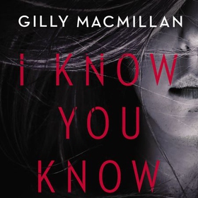 I Know You Know - A shocking, twisty mystery from the author of THE NANNY (lydbok) av Gilly Macmillan