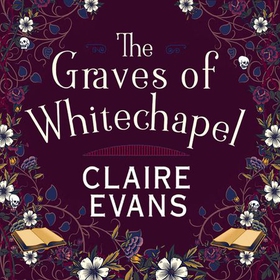 The Graves of Whitechapel - A darkly atmospheric historical crime thriller set in Victorian London (lydbok) av Claire Evans