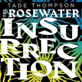 The Rosewater Insurrection - Book 2 of the Wormwood Trilogy (lydbok) av Tade Thompson