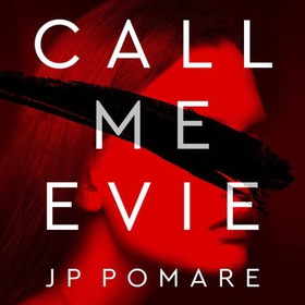 Call Me Evie - The Australian Bestseller with a jaw-dropping twist (lydbok) av J. P. Pomare
