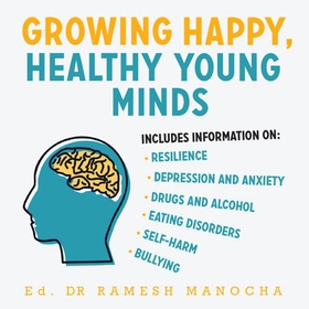 Growing Happy, Healthy Young Minds - Expert Advice on the Mental Health and Wellbeing of Young People (lydbok) av Ramesh Manocha