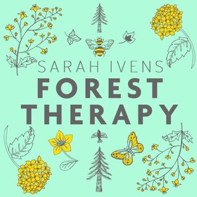 Forest Therapy - Seasonal Ways to Embrace Nature for a Happier You (lydbok) av Sarah Ivens