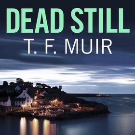 Dead Still - A compelling, page-turning Scottish crime thriller (lydbok) av T.F. Muir