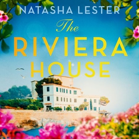 The Riviera House - a breathtaking and escapist historical romance set on the French Riviera - the perfect summer read (lydbok) av Natasha Lester