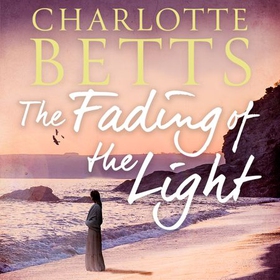 The Fading of the Light - a heart-wrenching historical family saga set on the Cornish coast (lydbok) av Charlotte Betts