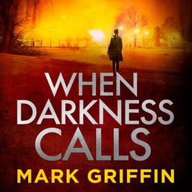 When Darkness Calls - The gripping first thriller in a nail-biting crime series (lydbok) av Mark Griffin