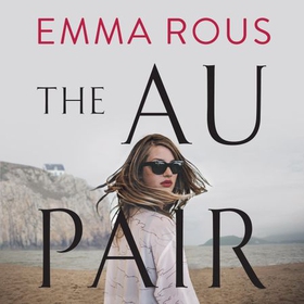 The Au Pair - A spellbinding mystery full of dark family secrets (lydbok) av Emma Rous