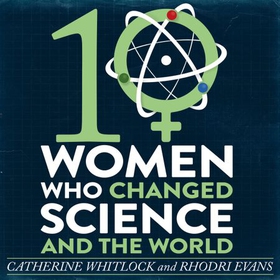 Ten Women Who Changed Science, and the World (lydbok) av Catherine Whitlock