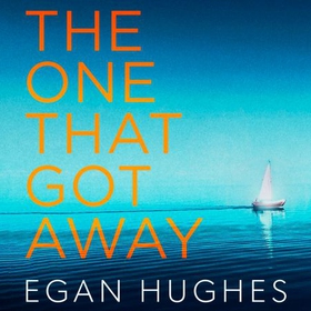 The One That Got Away - The addictive, claustrophobic thriller with a twist you won't see coming (lydbok) av Egan Hughes