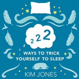 222 Ways to Trick Yourself to Sleep - Scientifically Supported Ways to Fall Asleep and Stay Asleep (lydbok) av Kim Jones