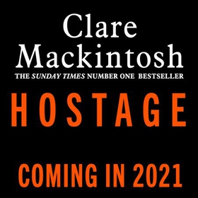Hostage - The emotional 'what would you do?' thriller from the Sunday Times bestseller (lydbok) av Clare Mackintosh
