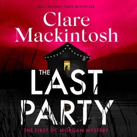 The Last Party - The twisty thriller and instant Sunday Times bestseller (lydbok) av Clare Mackintosh