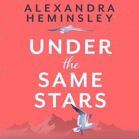 Under the Same Stars - A beautiful and moving tale of sisterhood and wilderness (lydbok) av Alexandra Heminsley