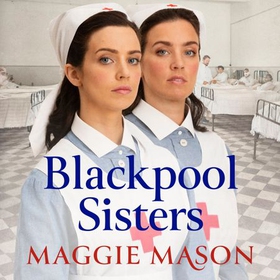 Blackpool Sisters - A heart-warming and heartbreaking wartime family saga, from the much-loved author (lydbok) av Maggie Mason