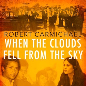 When the Clouds Fell from the Sky - A Daughter's Search for Her Father in the Killing Fields of Cambodia (lydbok) av Robert Carmichael