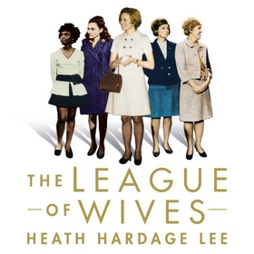 The League of Wives - The Untold Story of the Women Who Took on the US Government to Bring Their Husbands Home (lydbok) av Heath Hardage Lee