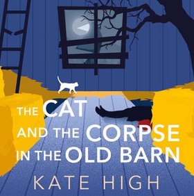 The Cat and the Corpse in the Old Barn (lydbok) av Kate High