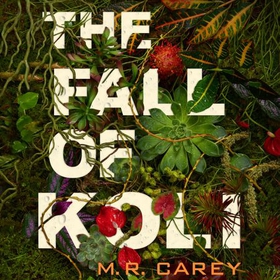 The Fall of Koli - The Rampart Trilogy, Book 3 (lydbok) av M. R. Carey