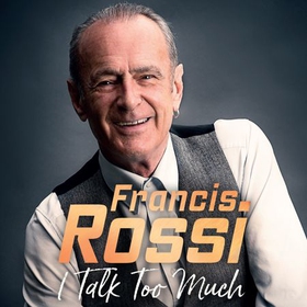 I Talk Too Much - My Autobiography (lydbok) av Francis Rossi
