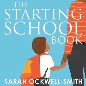 The Starting School Book - How to choose, prepare for and settle your child at school (lydbok) av Sarah Ockwell-Smith