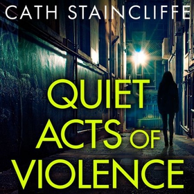 Quiet Acts of Violence (lydbok) av Cath Staincliffe