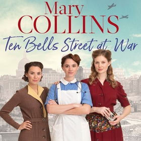 Ten Bells Street at War (lydbok) av Mary Collins