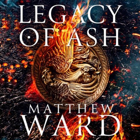 Legacy of Ash - Book One of the Legacy Trilogy (lydbok) av Matthew Ward