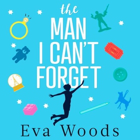 The Man I Can't Forget - Eve and Adam are meant to be, they just don't know it yet. (lydbok) av Eva Woods